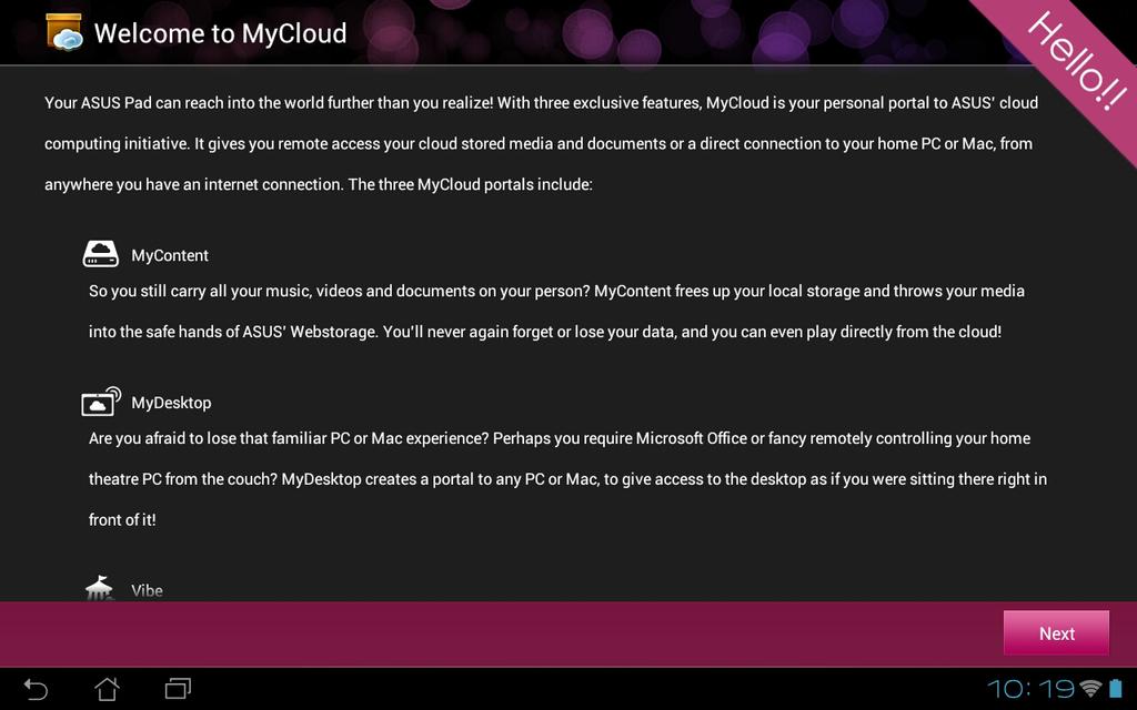 MyCloud A MyCloud lehetővé teszi fájljainak biztonságos elérését az ASUS Webstorage felhő-fiókban, illetve azok szinkronizálását az ASUS Transformer Pad készülékkel, továbbá számítógépének távoli