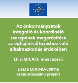LIFE-MICACC Municipalities as Integrators and Coordinators in Adaptation to Climate Change IDŐTARTAM:2017.09.01-2021.08.31.