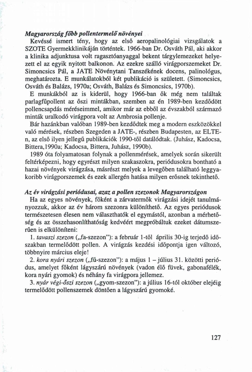 Magyarország főbb pollentermelő növényei Kevéssé ismert tény, hogy az első aeropalinológiai vizsgálatok a SZOTE Gyermekklinikáján történtek. 1966-ban Dr.