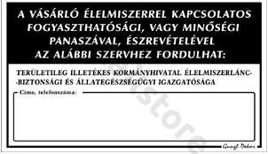 Az üzletben szükséges kötelező és tájékoztató jellegű kiírások: Felügyeleti szerv tábla: A felügyeleti szerv neve és elérhetősége A vásárló észrevételét, panaszát kinek jelentheti?