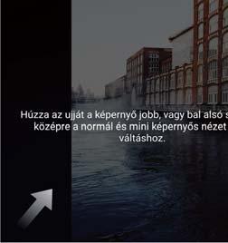 1 Nyissa meg a Beállítások menüt. 2 Érintse meg az Intelligens asszisztens > Egykezes felület opciót. Választhat: Képernyő összehúzása: Engedélyezze a Mini-képernyő nézet funkciót.