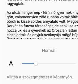 Csúszka húzása a betűméret beállításához A betűméret csökkentése érintésre A betűméret növelése érintésre A képernyő fényerejének módosítása Állítsa be igény szerint a képernyő fényerejét.