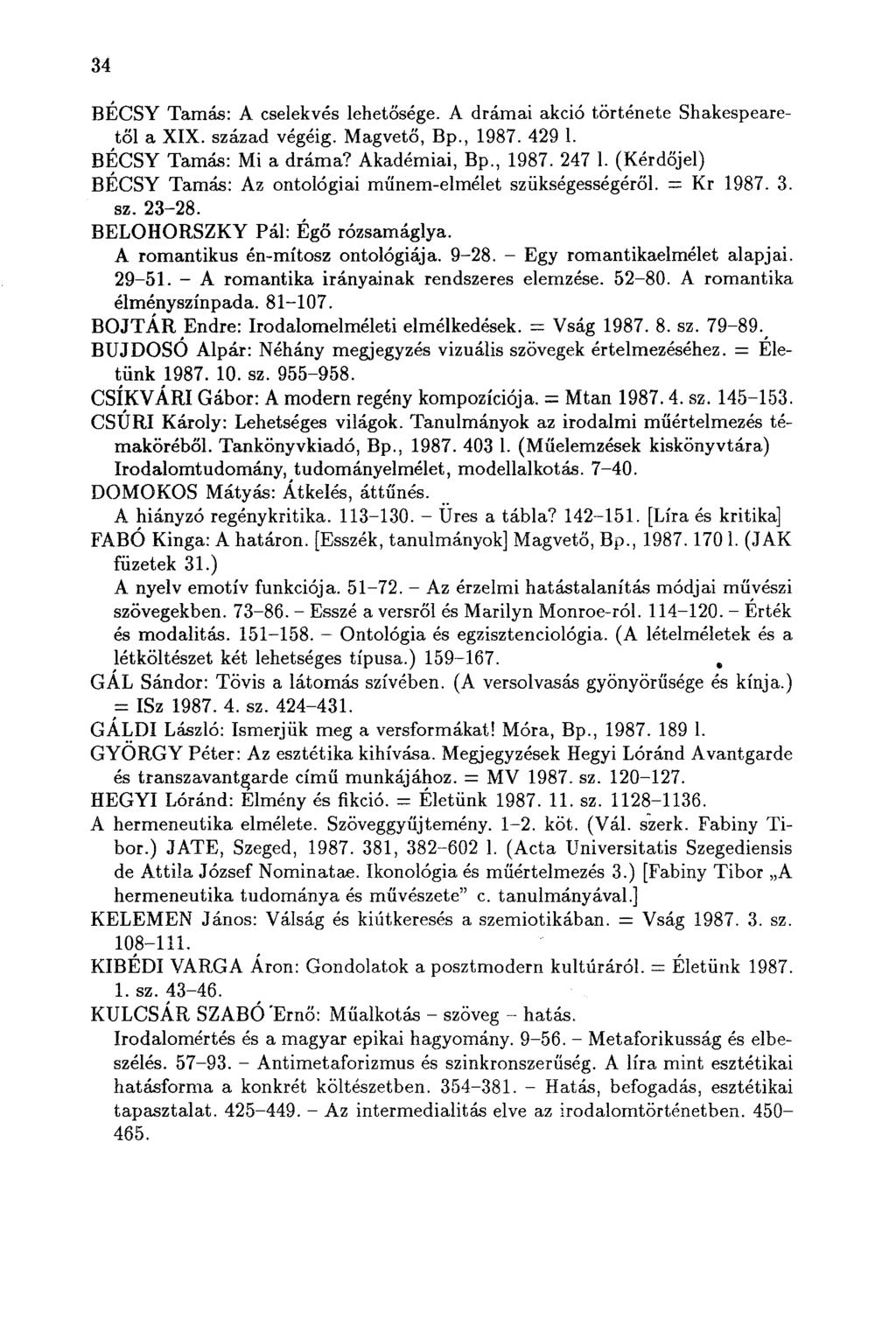 34 BÉCSY Tamás: A cselekvés lehetősége. A drámai akció története Shakespearetől a XIX. század végéig. Magvető, Bp., 1987. 429 1. BÉCSY Tamás: Mi a dráma? Akadémiai, Bp., 1987. 247 1.