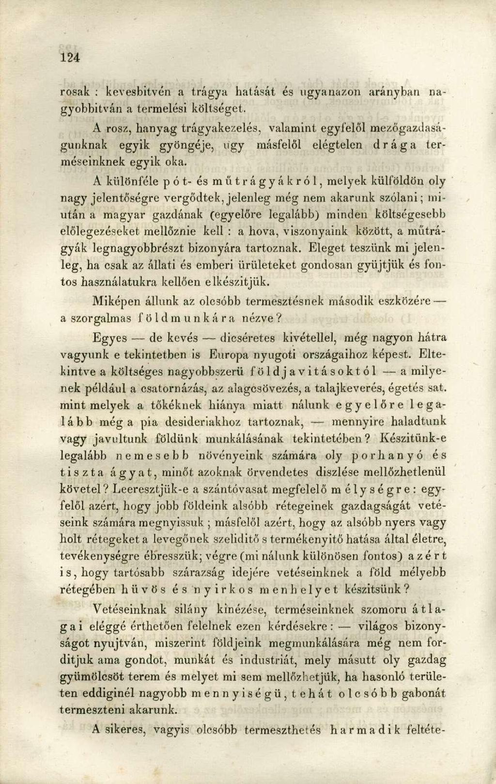rosak ; kevesbitvén a trágya hatását és ugyanazon arányban nagyobbítván a termelési költséget, A rosz, hanyag trágyakezelés, valamint egyfelől mezőgazdaságunknak egyik gyöngéje, ugy másfelől