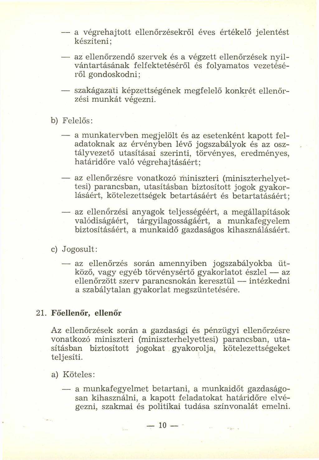 - a v ég reh ajto tt ellenőrzésekről éves értékelő jelen tést készíteni; - az ellenő rzend ő szervek és a vég zett ellenőrzések n y ilv án tartásán ak felfektetéséről és folyam atos vezetésérő l