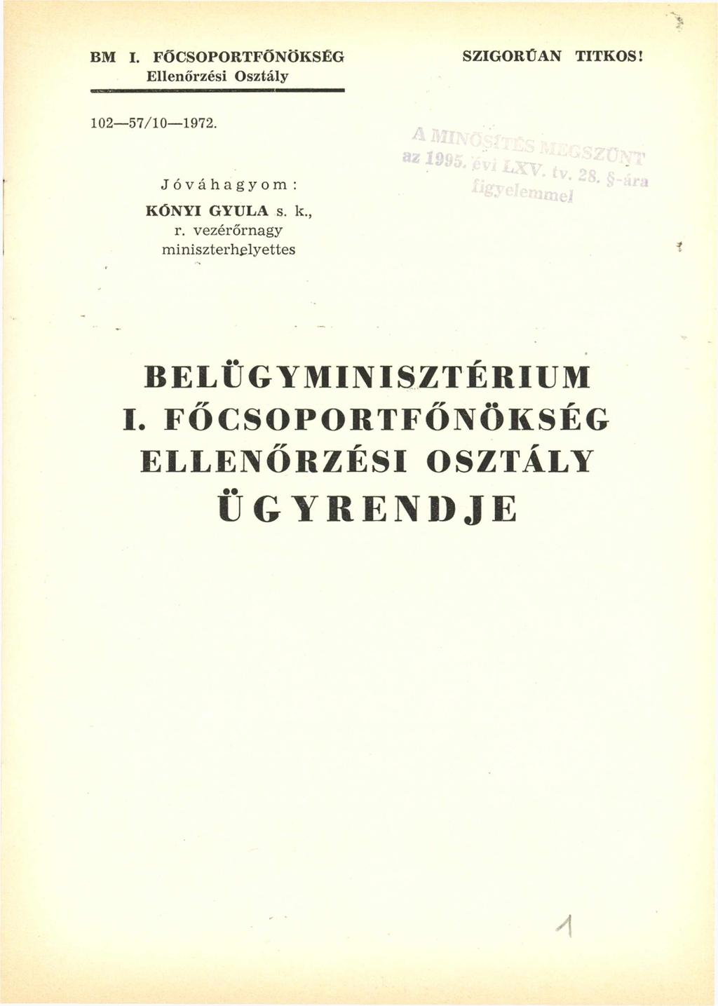 BM I. FŐCSOPORTFŐNÖKSÉG Ellenőrzési Osztály SZIGORÚAN TITKOS! 102-57/10-1972. Jóváhagyom: KÓNYI GYULA s.