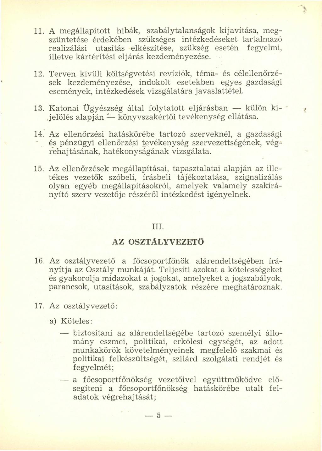 11. A m egállapított hibák, szabálytalanságok kijavítása, m egszüntetése érdekében szükséges intézkedéseket tartalm azó realizálási u tasítás elkészítése, szükség esetén fegyelm i, illetve k