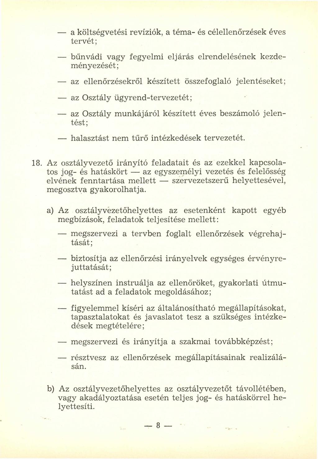 - a költségvetési revíziók, a tém a- és célellenőrzések éves te rv é t; - bűnvádi vagy fegyelm i eljárás elrendelésének kezdem én yezését; - az ellenőrzésekről készített összefoglaló jelentéseket; -