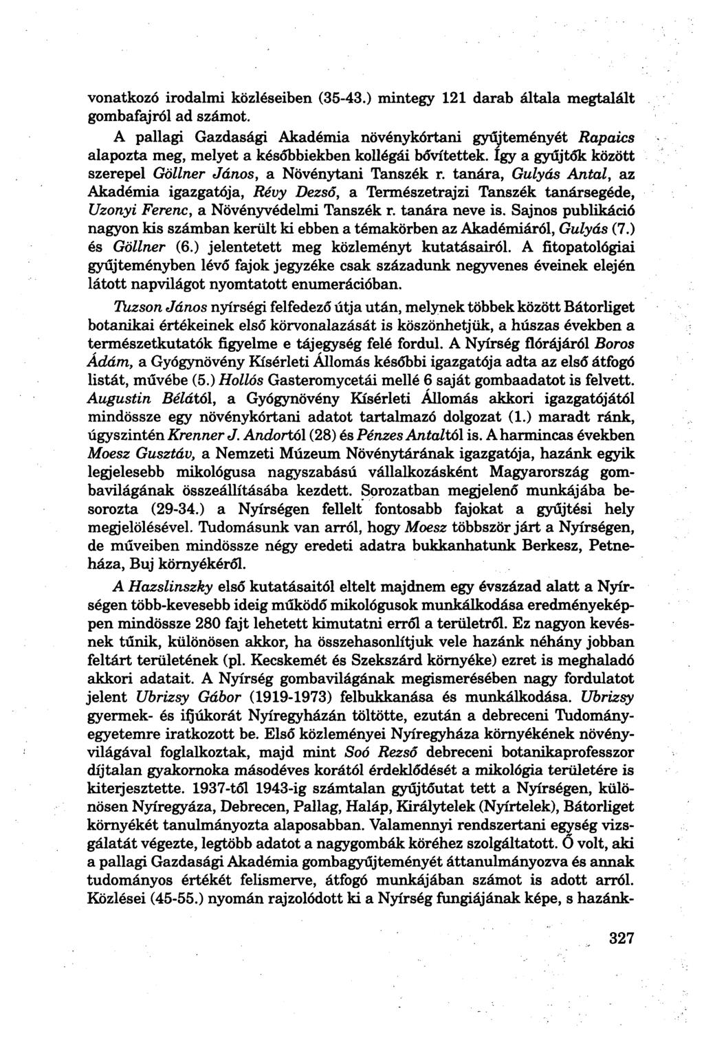 vonatkozó irodalmi közléseiben (35-43.) mintegy 121 darab általa megtalált gombafajról ad számot.