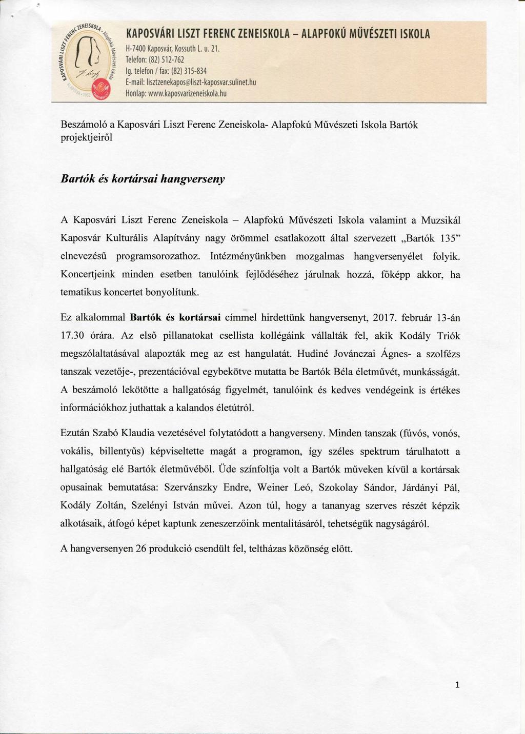 KAPOSVARI LISZT FERENC ZENEISKOLA - ALAPFOKU MUVESZETIISKOLA I 10 I H-7400 Kaposvar, Kossuth L. u.21. Telefon: (82) 512-762 Ig. telefon/fax: (82) 315-834 E-mail: lisztzenekaposgliszt-kaposvar.suiinet.