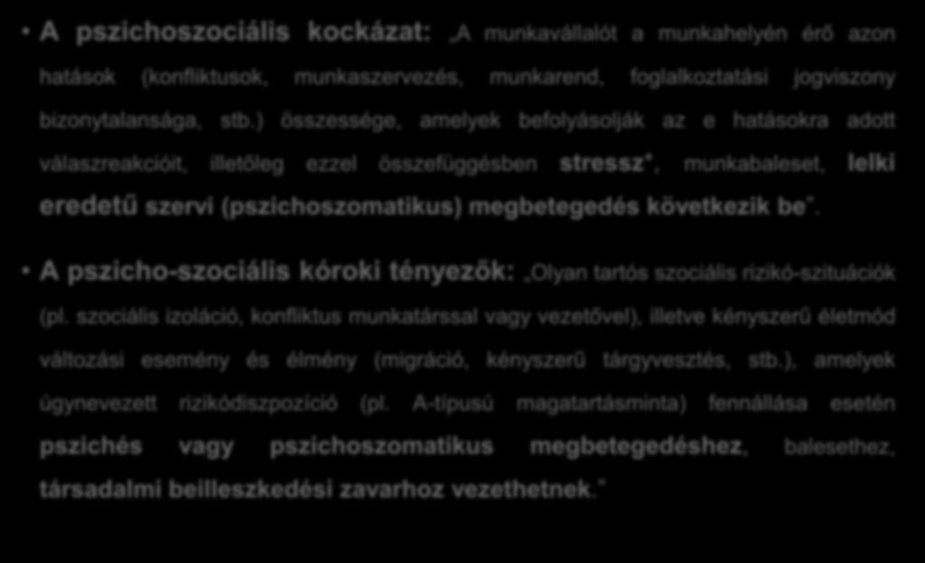 Mvt. 87. 1/H. és 33/1998. (VI. 24.) NM rend. 1. h) A pszichoszociális kockázat: A munkavállalót a munkahelyén érő azon hatások (konfliktusok, munkaszervezés, munkarend, foglalkoztatási jogviszony bizonytalansága, stb.