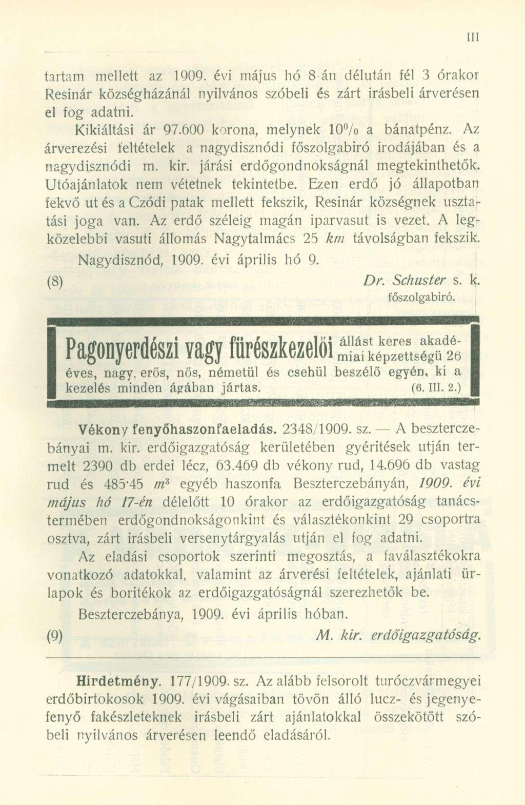 tartam mellett az 1909. évi május hó 8 án délután fél 3 órakor Resinár községházánál nyilvános szóbeli és zárt Írásbeli árverésen el fog adatni. Kikiáltási ár 97.600 korona, melynek 10 /o a bánatpénz.