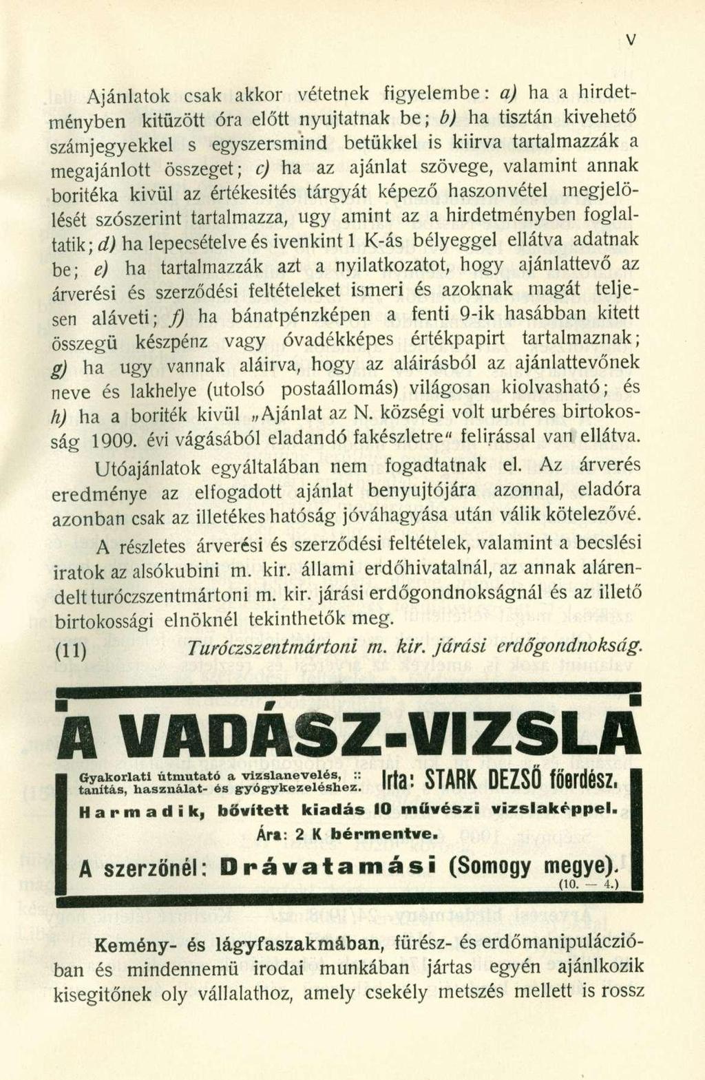 Ajánlatok csak akkor vétetnek figyelembe: a) ha a hirdetményben kitűzött óra előtt nyújtatnak be; b) ha tisztán kivehető számjegyekkel s egyszersmind betűkkel is kiirva tartalmazzák a megajánlott