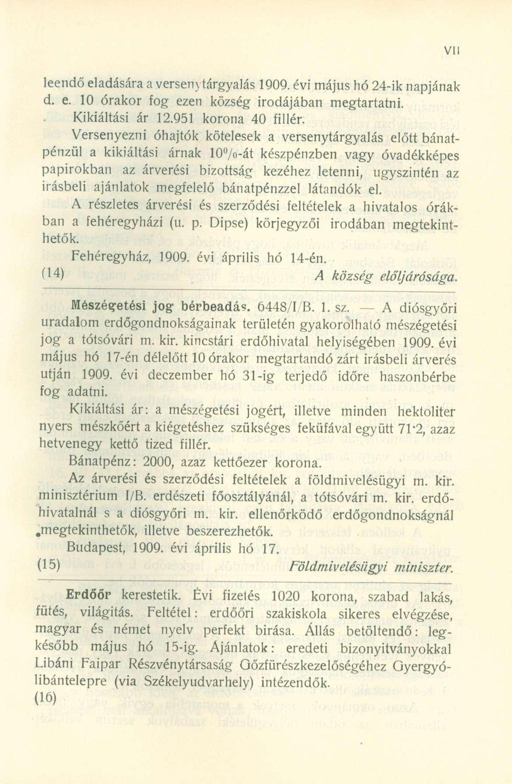 leendő eladására a versen} tárgyalás 1909. évi május hó 24-ik napjának d. e. 10 órakor fog ezen község irodájában megtartatni. Kikiáltási ár 12.951 korona 40 fillér.