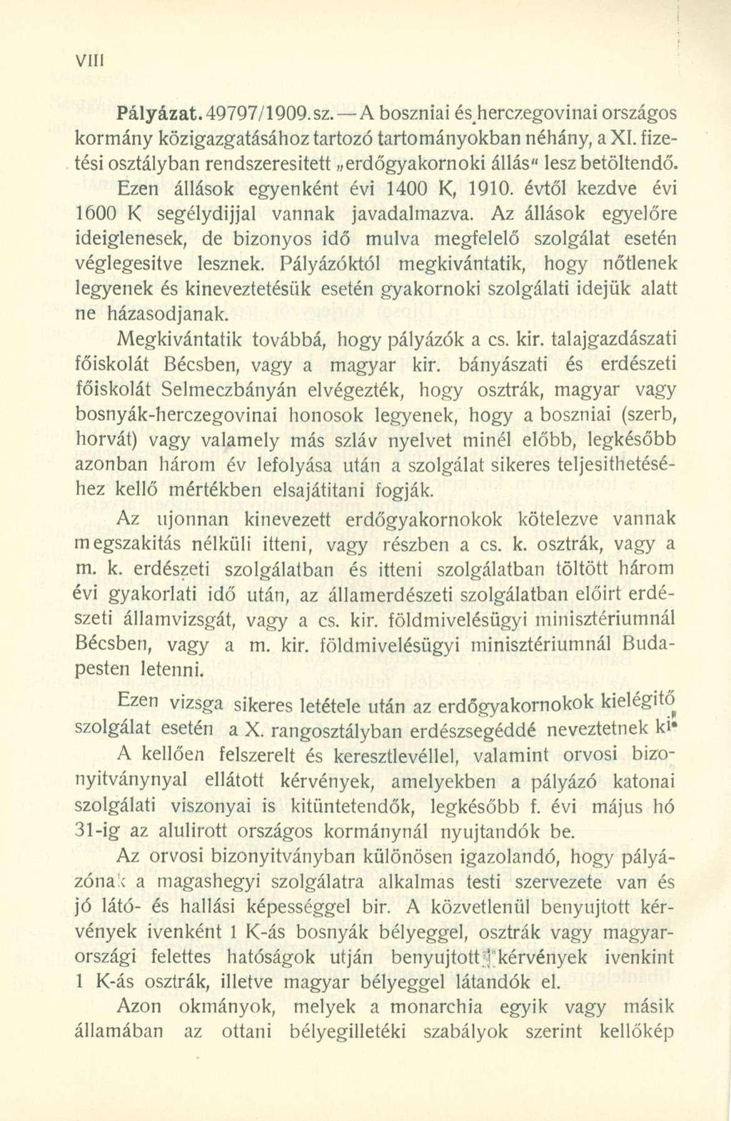 Pályázat. 49797/1909. sz. A boszniai ésherczegovinai országos kormány közigazgatásához tartozó tartományokban néhány, a XI. fizetési osztályban rendszeresitett erdőgyakornoki állás" lesz betöltendő.