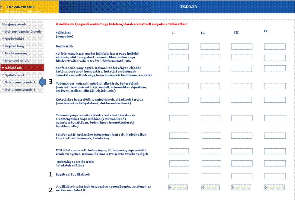 Megjegyzések: 1) Az egyéb vállalásokat a dokumentumcsatolóban (3) benyújtandó kutatási tervben kell bemutatni és részletezni!