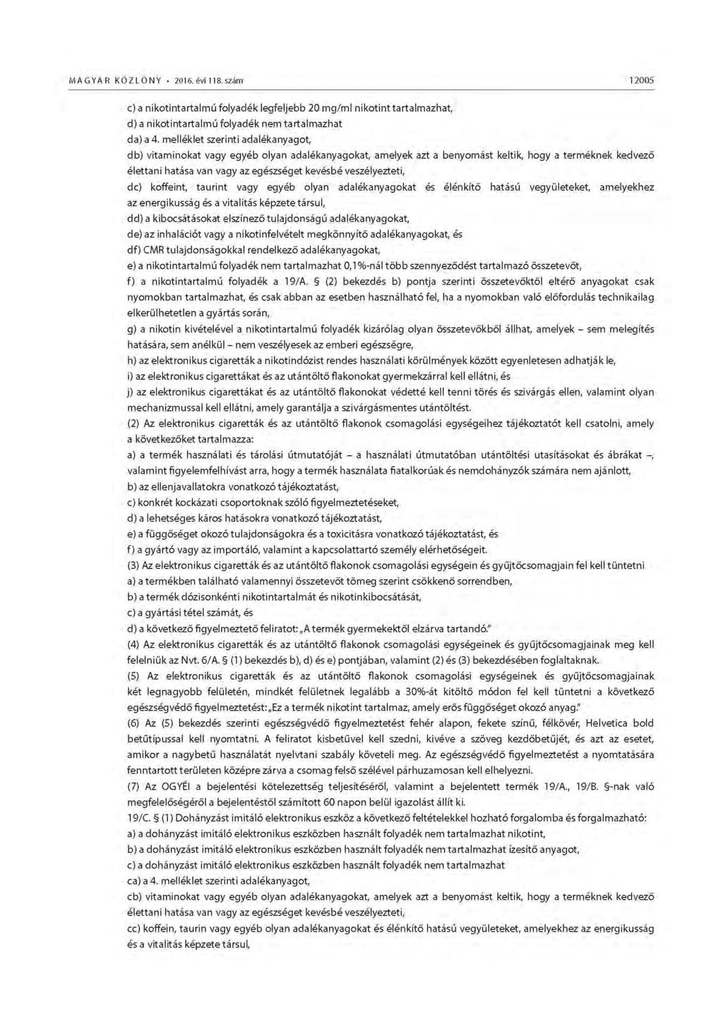 MAGYA R KOZLONY 2016. évi 118. szám 12005 c) a nikotintartalmú folyadék legfeljebb 20 mg/ml nikotint tartalmazhat, d) a nikotintartalmú folyadék nem tartalmazhat da) a 4.