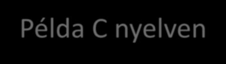 verem keret Példa C nyelven int fuggv(int c){ int a; a=c+1; * return a; } int main(int argc, char *argv[]){ int a, b; a=argc; b=fuggv(a); return b; } * A RAM tartalma: 726 730 734 738 742 746 750