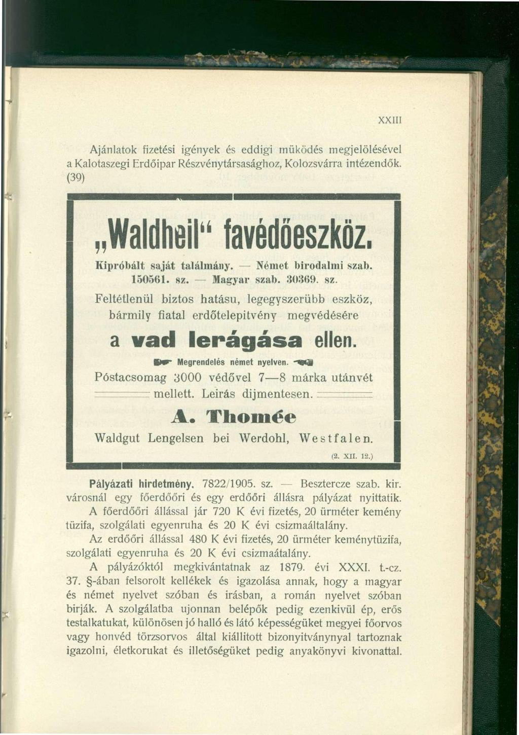 XXIII Ajánlatok fizetési igények és eddigi működés megjelölésével a Kalotaszegi Erdőipar Részvénytársasághoz, Kolozsvárra intézendők. (39) Waldheil" favédőeszköz. Kipróbált saját találmány.