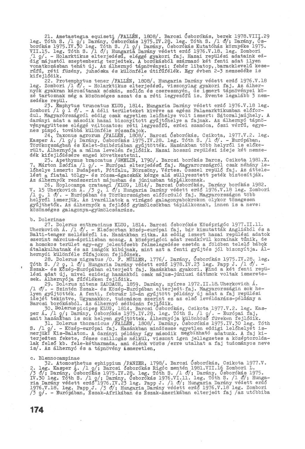 21. Ametastegia equiseti /FALLEN, 1808/. Barcsi Ősborókás, berek 1978.VIII.29 leg. Tóth S. /1 O/s Darány, Ősborókás 1975.IV.28. leg. Tóth S. /1 <?/; Darány, Ősborókás 1975.IV.30 leg. Tóth S. /1 o/; Darány, Ősborókás Kutatóház környéke 1975.