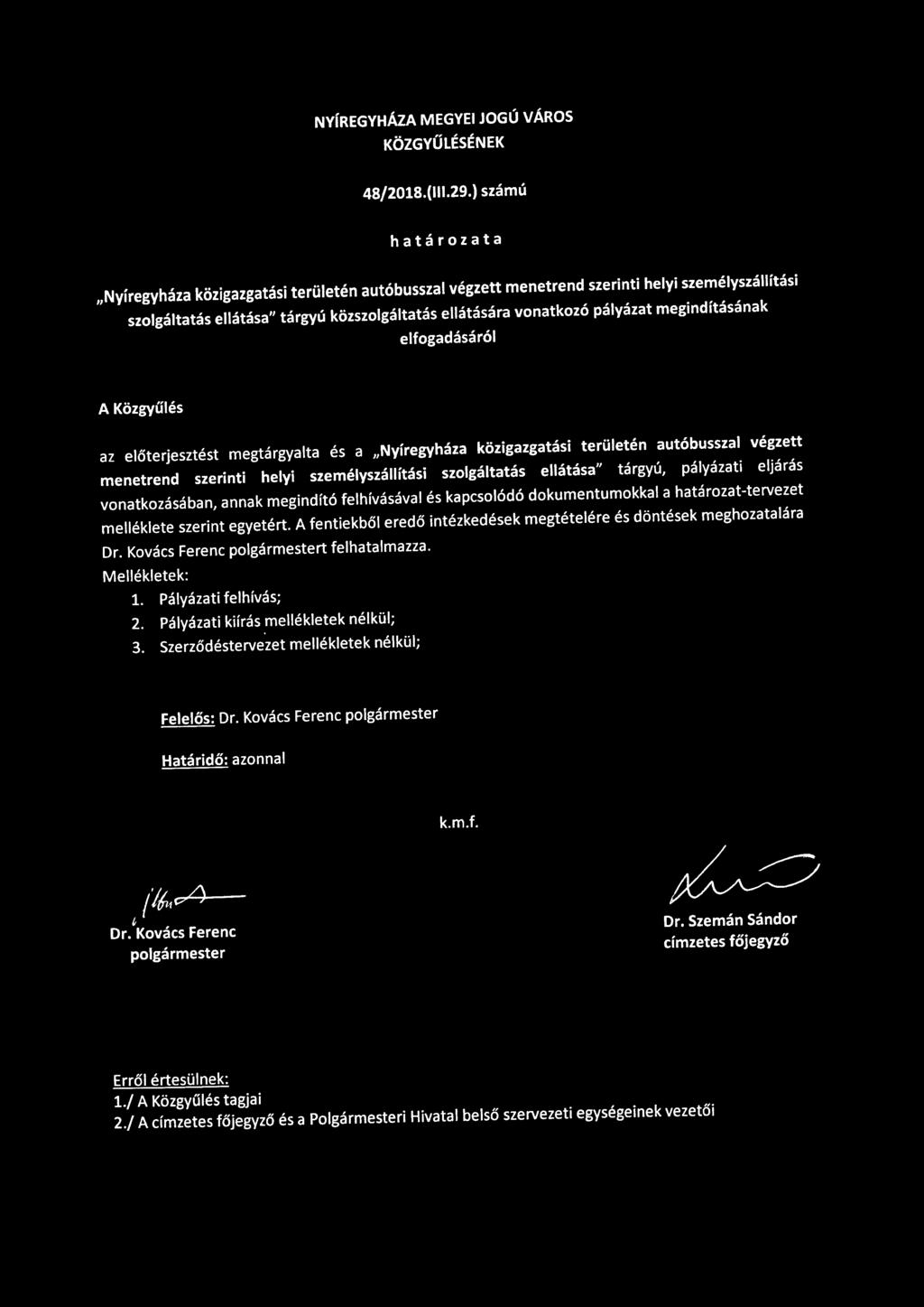 megindításának elfogadásáról A Közgyűlés az előterjesztést megtárgyalta és a 11 Nyíregyháza közigazgatási területén autóbusszal végzett menetrend szerinti helyi személyszállítási szolgáltatás