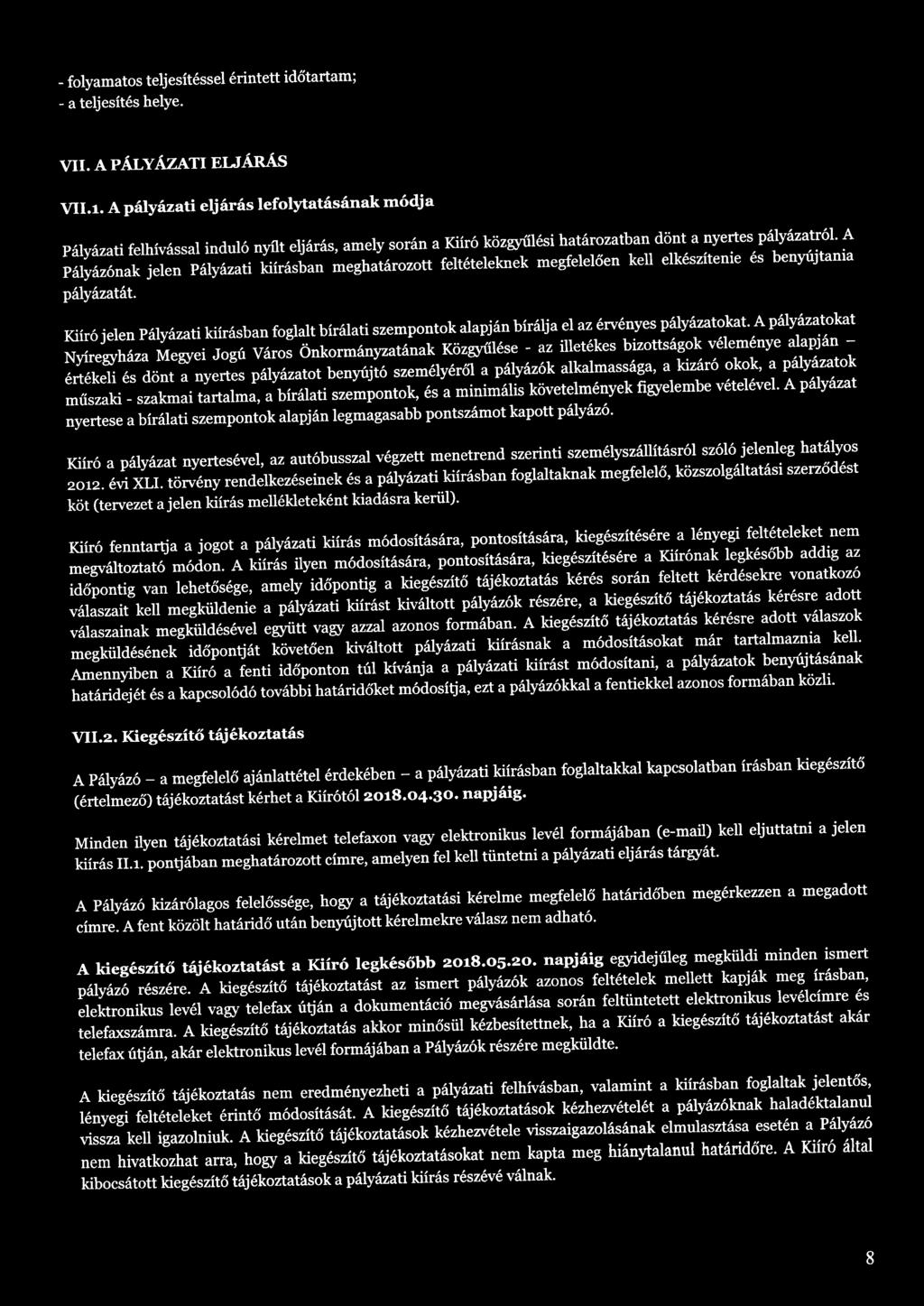 A Pályázónak jelen Pályázati kiírásban meghatározott feltételeknek megfelelően kell elkészítenie és benyújtania pályázatát.