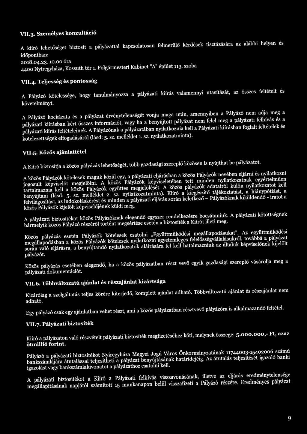 A Pályázó kockázata és a pályázat érvénytelenségét vonja maga után, amennyiben a Pályázó nem adja meg a pályázati kiírásban kért összes információt, vagy ha a benyújtott pályázat nem felel meg a