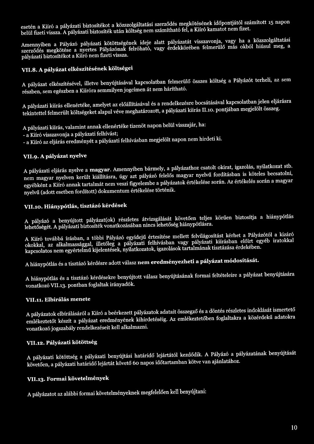 Amennyiben a Pályázó pályázati kötöttségének ideje alatt pályázatát visszavonja, vagy ha a közszolgáltatási szerződés megkötése a nyertes Pályázónak felróható, vagy érdekkörében felmerülő más okból