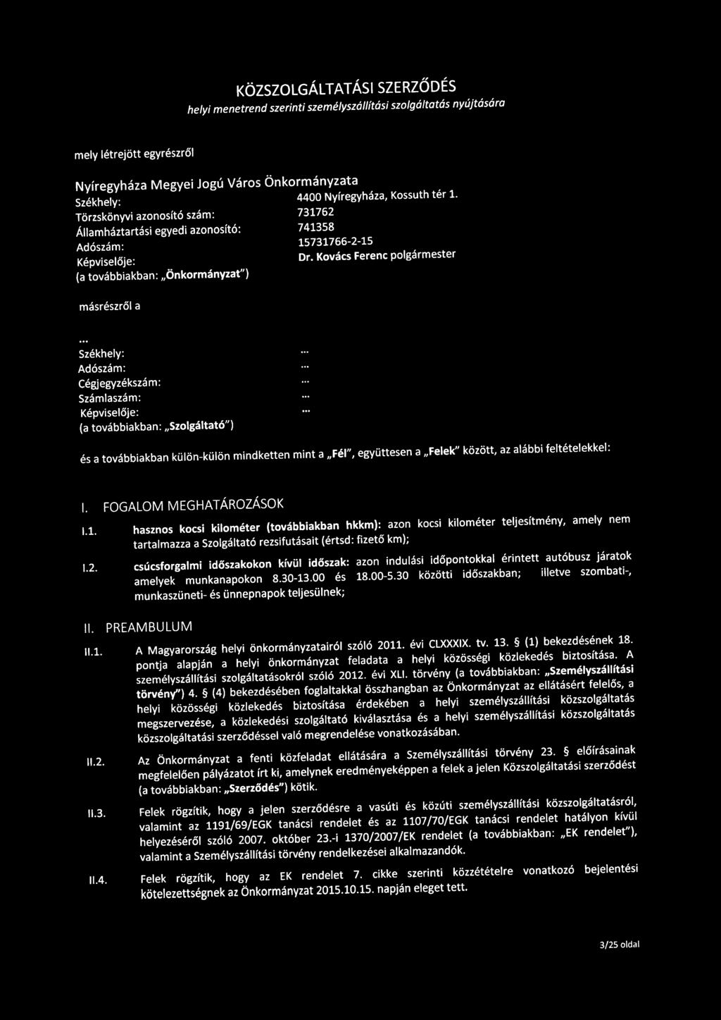 KÖZSZOLGÁLTATÁSI SZERZŐDÉS helyi menetrend szerinti személyszállítási szolgáltatás nyújtására mely létrejött egyrészről Nyíregyháza Megyei Jogú Város Önkormányzata Székhely: 4400 Nyíregyháza, Kossuth