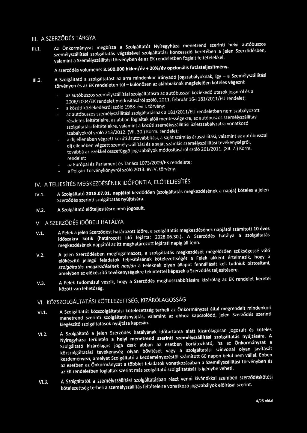 valamint a Személyszállítási törvényben és az EK rendeletben foglalt feltételekkel. A szerződés volumene: 3.500.000 hkkm/év + 20