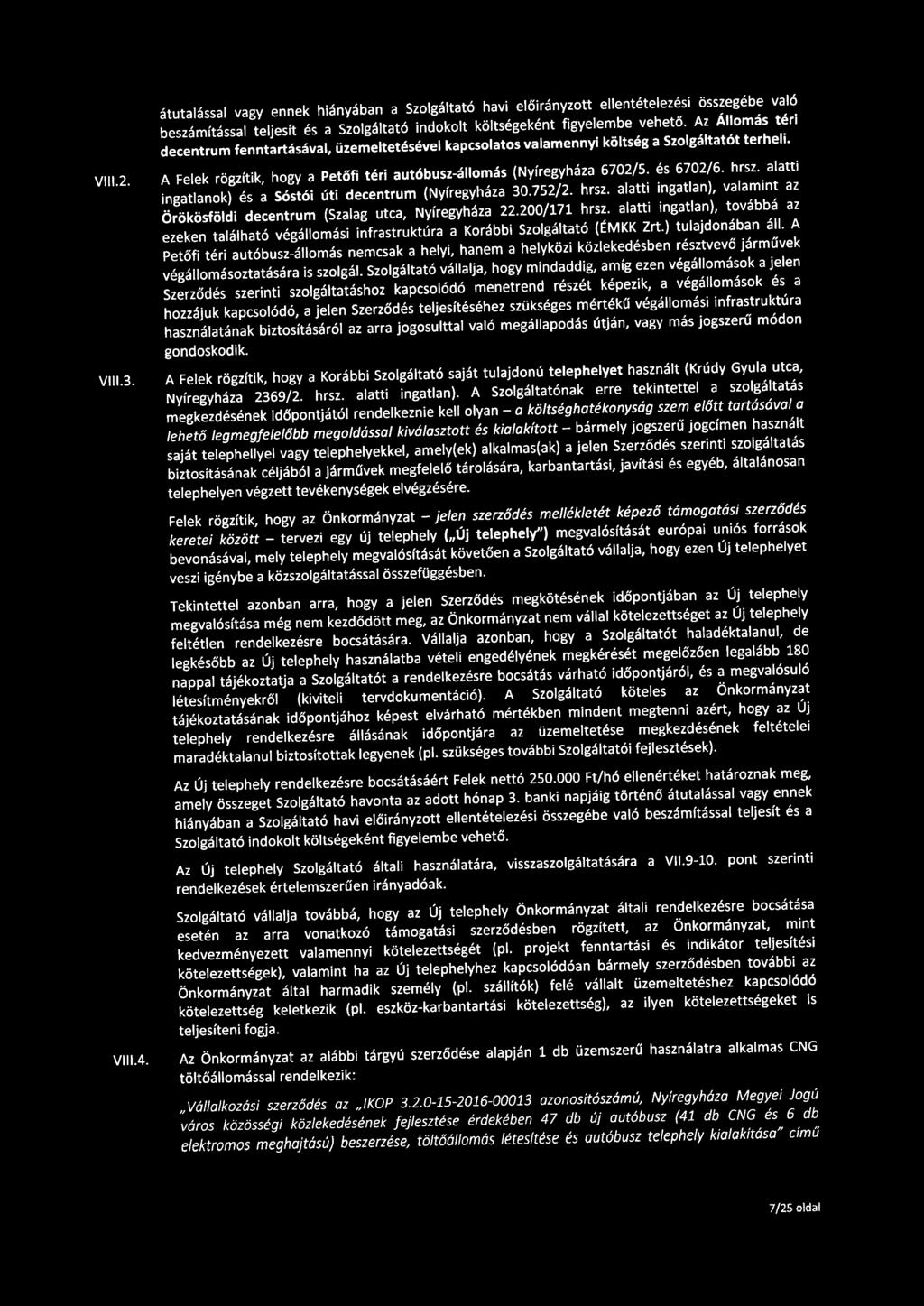 és 6702/6. hrsz. alatti ingatlanok) és a Sóstói úti decentrum (Nyíregyháza 30.752/2. hrsz. alatti ingatlan), valamint az Örökösföldi decentrum (Szalag utca, Nyíregyháza 22.200/171 hrsz.
