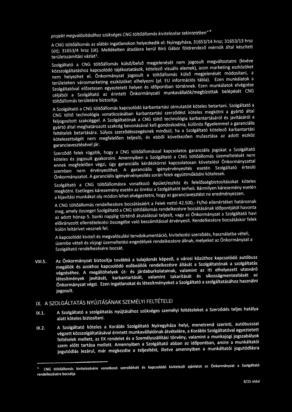 Szolgáltató a CNG töltőállomás külső/belső megjelenését nem jogosult megváltoztatni {kivéve közszolgáltatáshoz kapcsolódó tájékoztatások, kötelező vizuális elemek}, azon marketing eszközöket nem