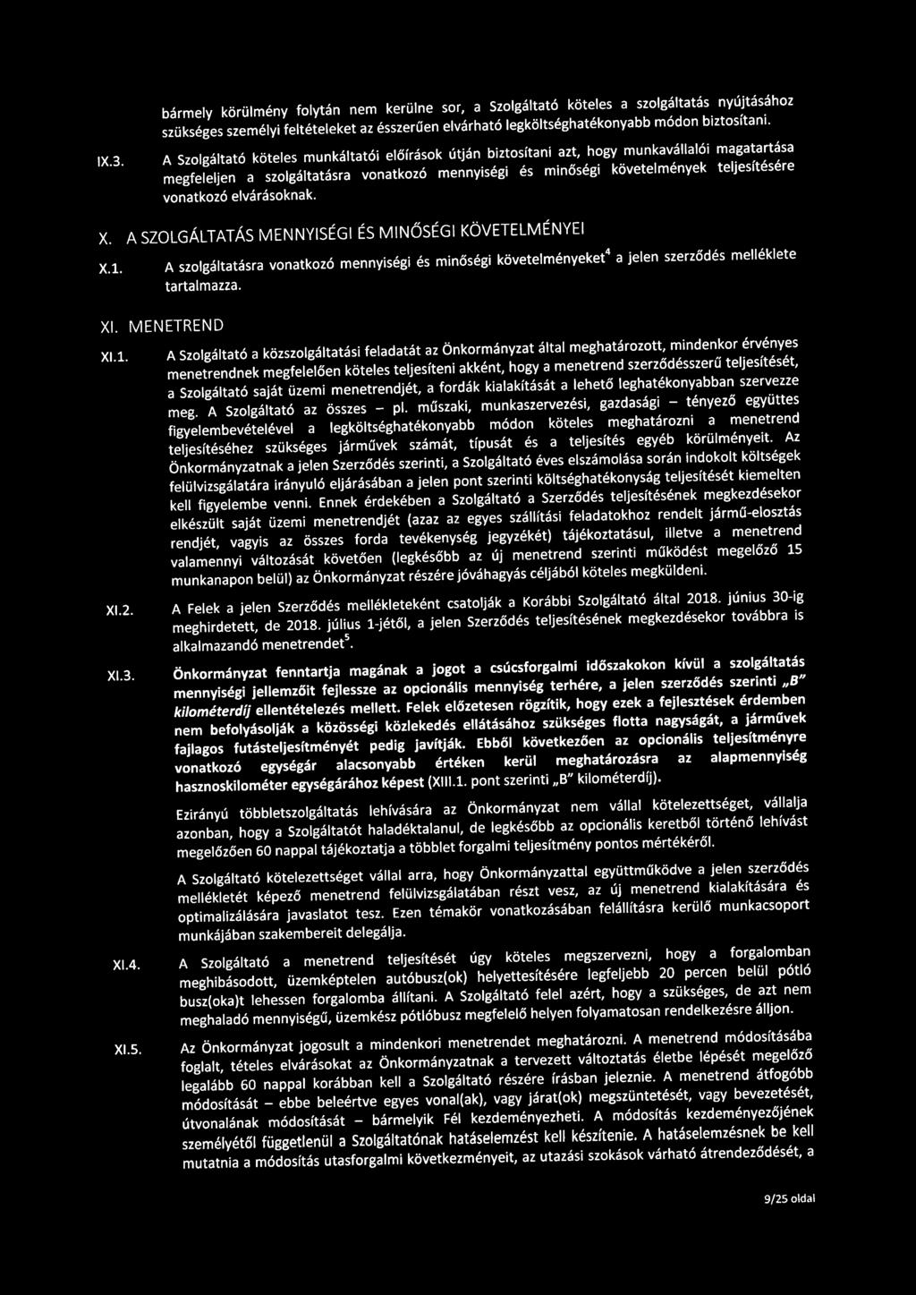 elvárásoknak. X. A SZOLGÁLTATÁS M ENN YISÉGI ÉS M INŐSÉGI KÖVETELMÉ NYEI X.1. A szolgáltatásra vonatkozó mennyiségi és minőségi követelményeket 4 a jelen szerződés melléklete tartalmazza. Xl.