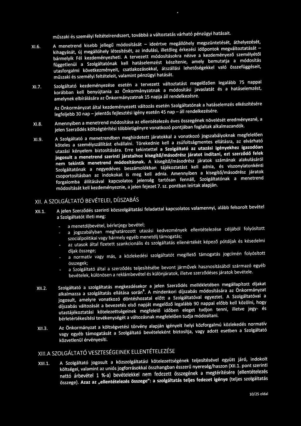 műszaki és személyi feltételrendszert, továbbá a változtatás várható pénzügyi hatásait. Xl.6.
