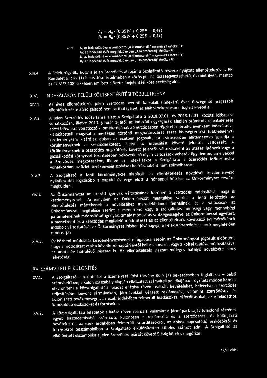 A Felek rögzítik, hogy a jelen Szerződés alapján a Szolgáltató részére nyújtott ellentételezés az EK Rendelet 9.