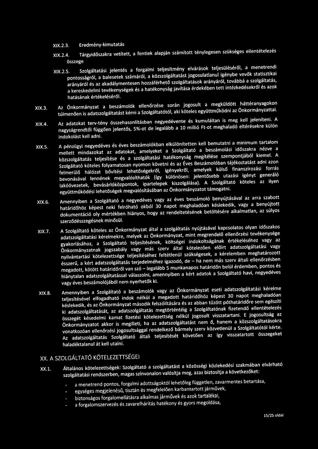 XIX.2.3. Eredmény-kimutatás XIX.2.4. Tárgyidőszakra vetített, a fentiek alapján számított ténylegesen szükséges ellentételezés összege XIX.2.5.