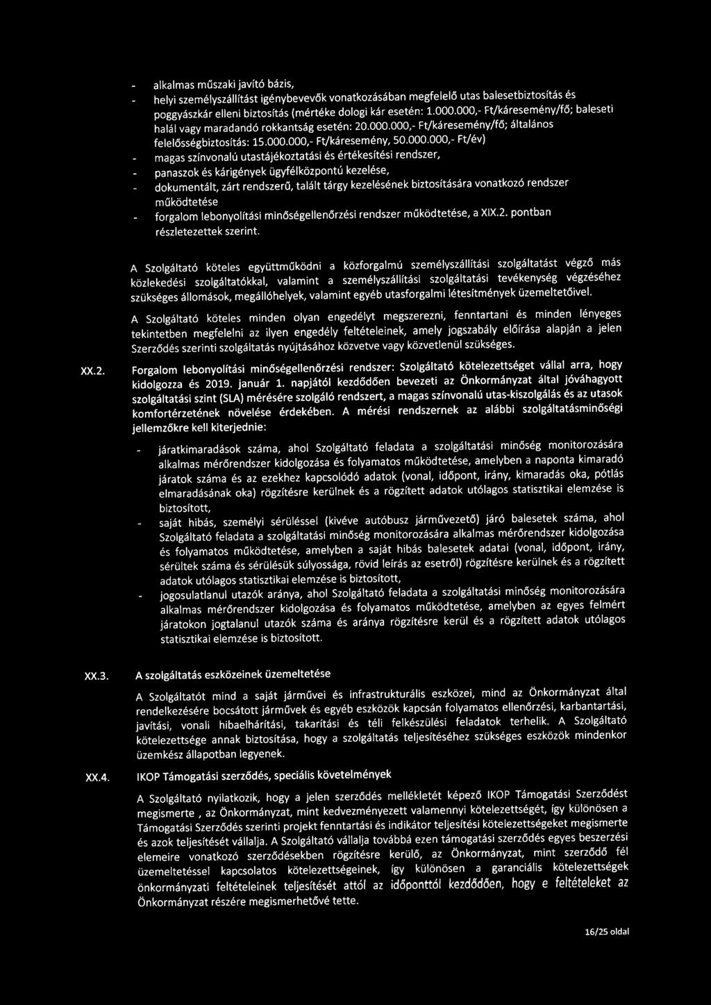 alkalmas műszaki javító bázis, helyi személyszállítást igénybevevők vonatkozásában megfelelő utas balesetbiztosítás és poggyászkár elleni biztosítás (mértéke dologi kár esetén: 1.000.