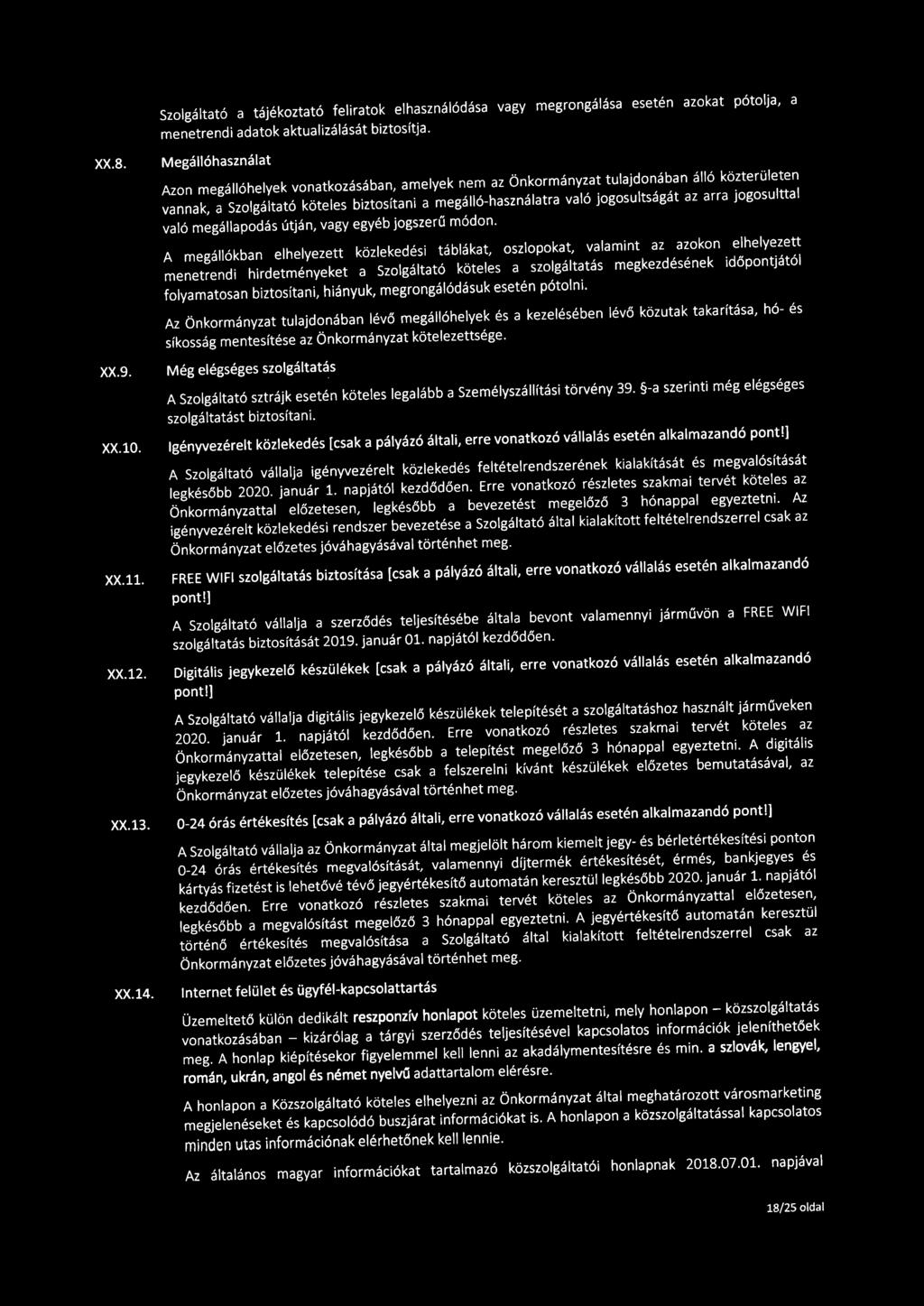 Szolgáltató a tájékoztató feliratok elhasználódása vagy megrongálása esetén azokat pótolja, a menetrendi adatok aktualizálását biztosítja. XX.8.