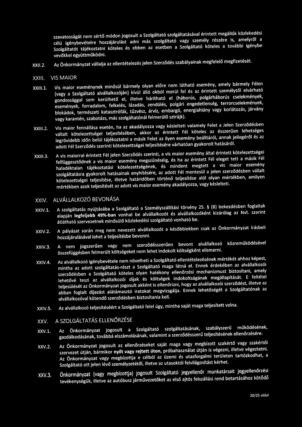 Az Önkormányzat vállalja az ellentételezés jelen Szerződés szabályainak megfelelő megfizetését. VIS MAIOR XXlll.1.