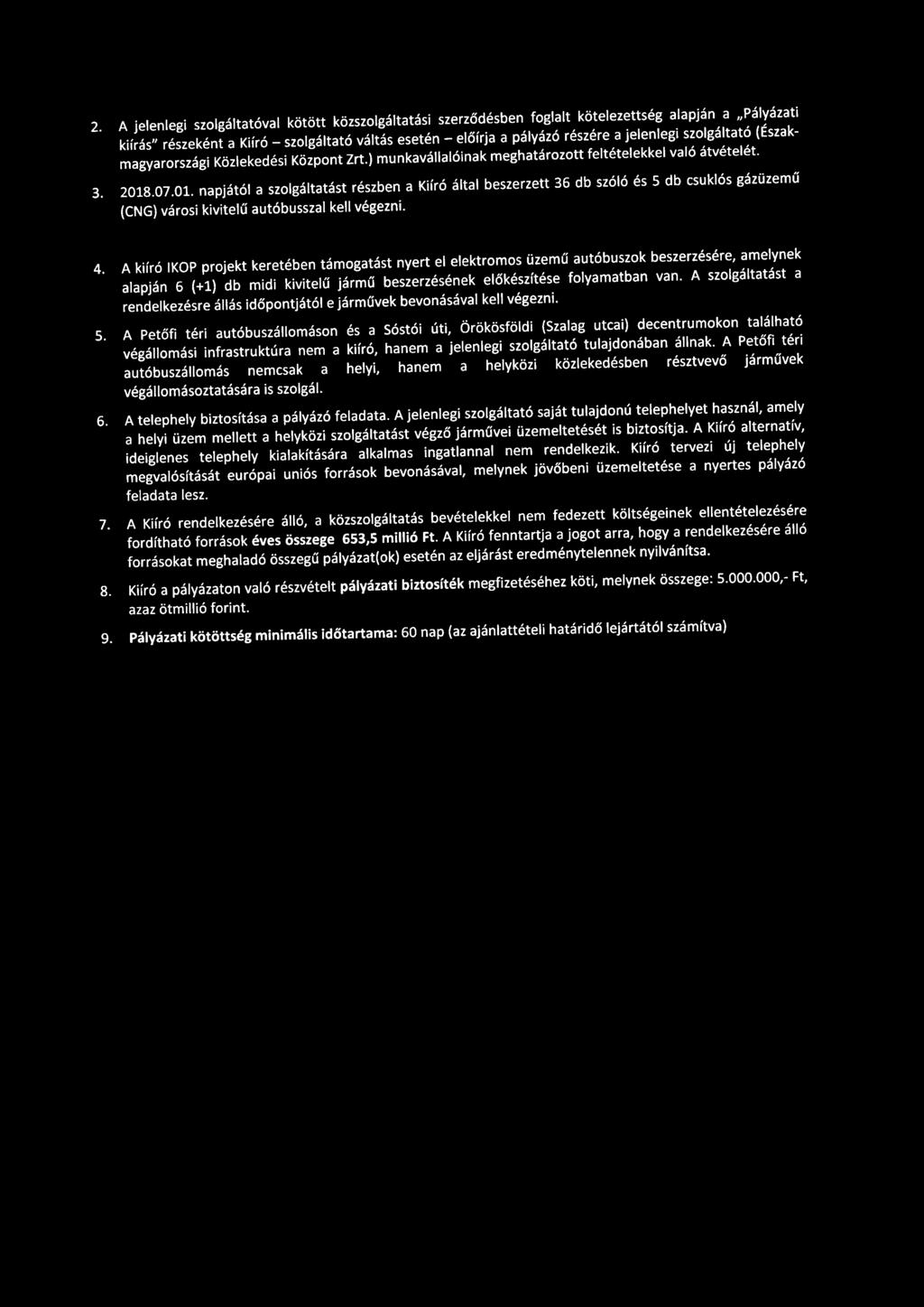 2. A jelenlegi szolgáltatóval kötött közszolgáltatási szerződésben foglalt kötelezettség alapján a Pályázati kiírás" részeként a Kiíró - szolgáltató váltás esetén - előírja a pályázó részére a