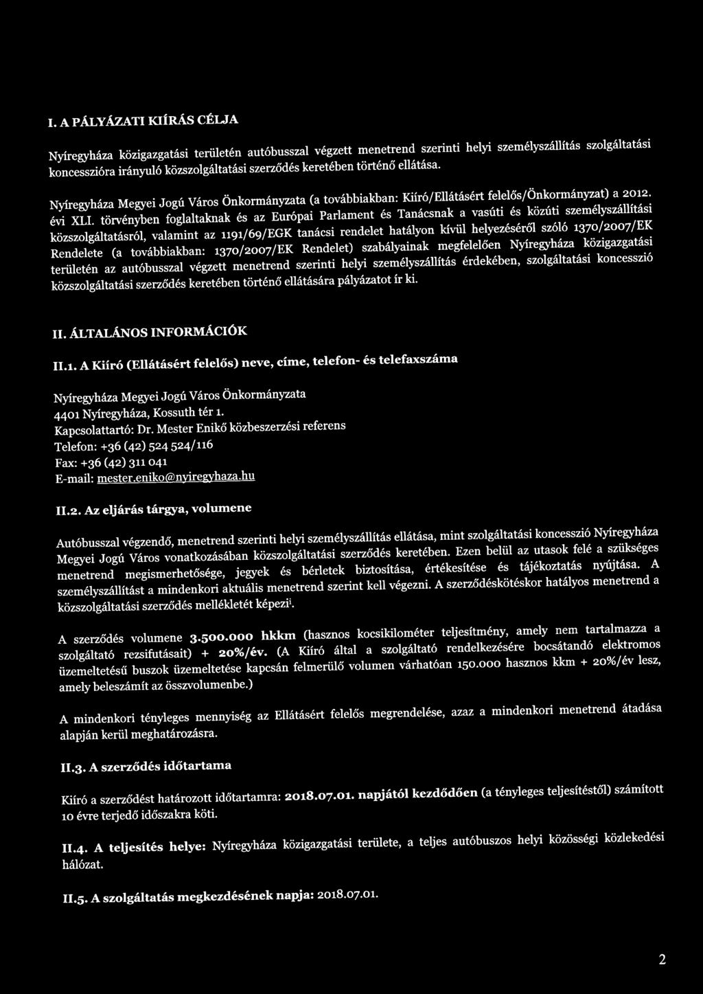 törvényben foglaltaknak és az Európai Parlament és Tanácsnak a vasúti és közúti személyszállítási közszolgáltatásról, valamint az 1191/69/EGK tanácsi rendelet hatályon kívül helyezéséről szóló