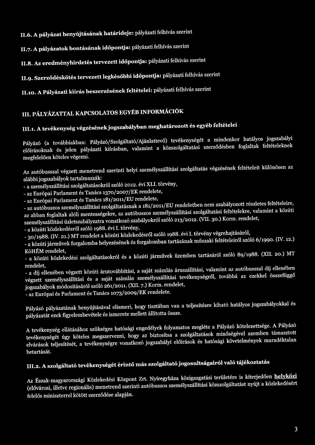 A Pályázati kiírás beszerzésének feltételei: pályázati felhívás szerint III. PÁLYÁZAITAL KAPCSOIATOS EGYÉB INFORMÁCIÓK III.1.