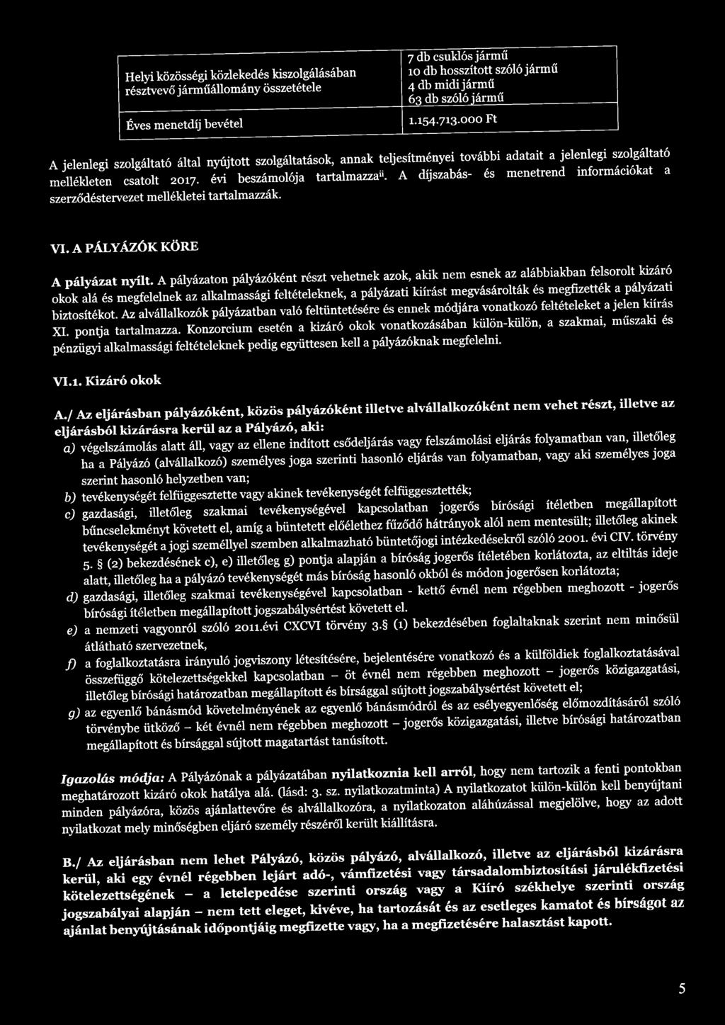 A díjszabás- és menetrend információkat a szerződéstervezet mellékletei tartalmazzák. VI. A PÁLYÁZÓK KÖRE A pályázat nyílt.