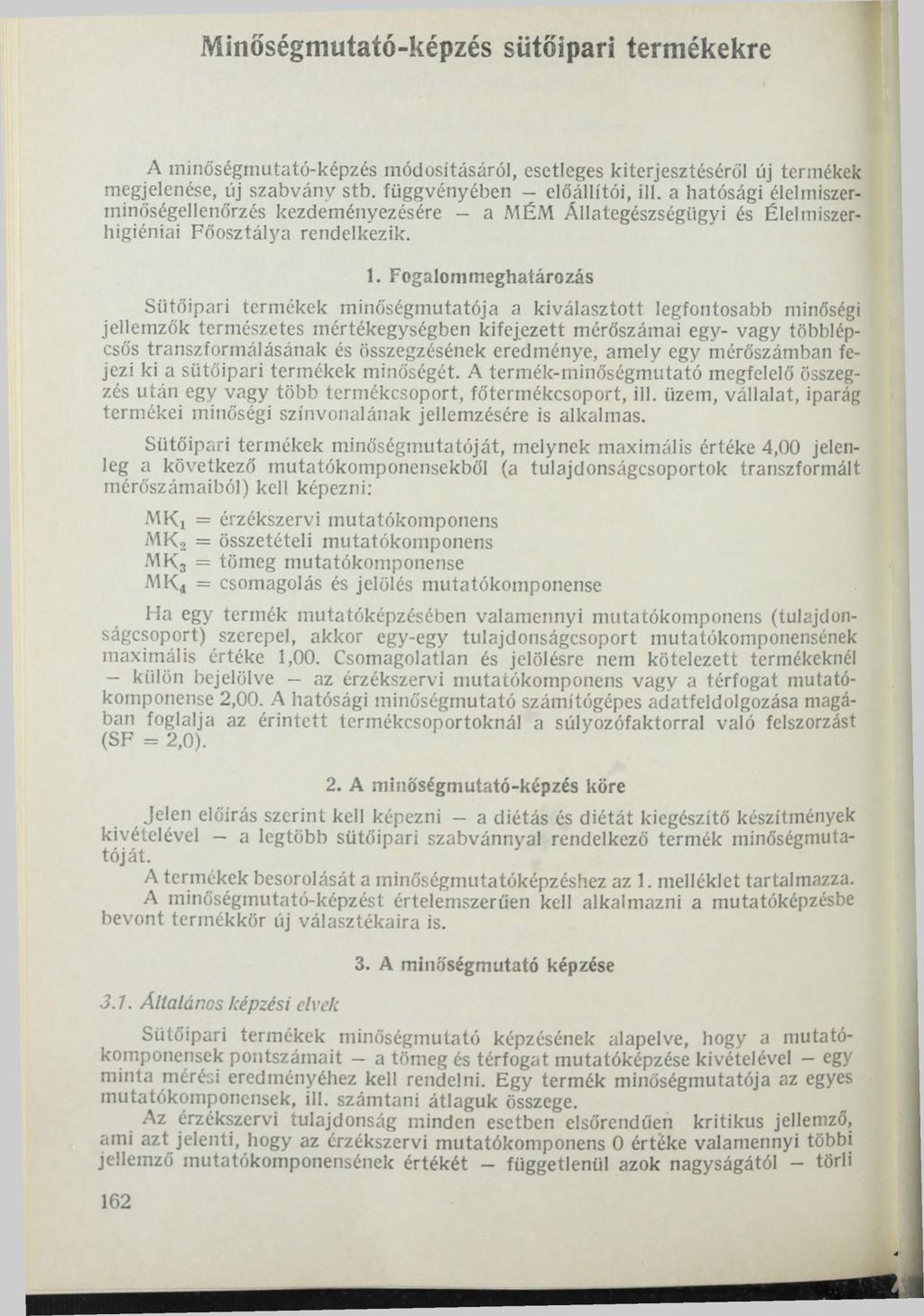 Minőségmutató-képzés sütőipari termékekre A minőségmutató-képzés módosításáról, esetleges kiterjesztéséről új termékek megjelenése, új szabvány stb. függvényében - előállítói, ill.