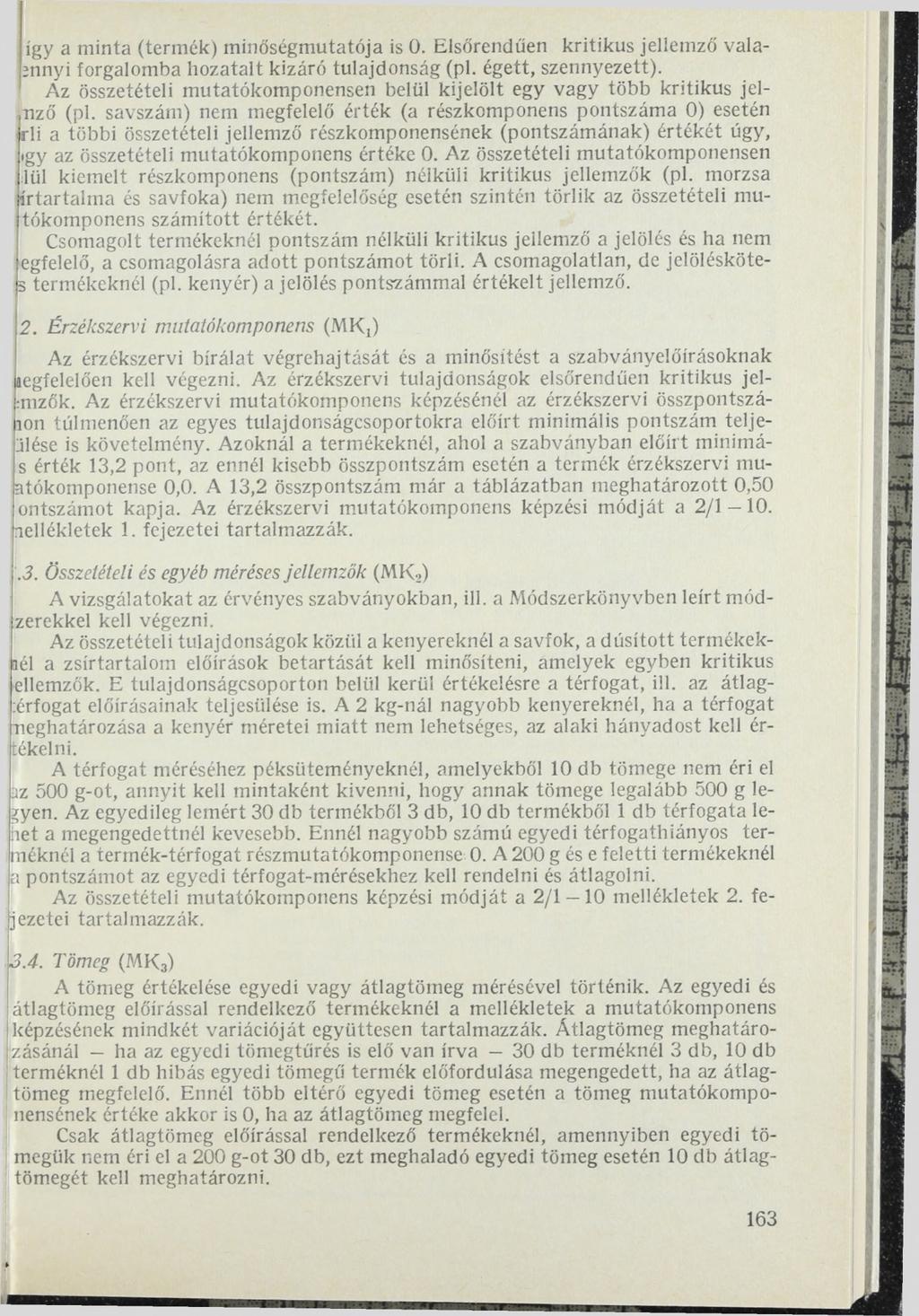 így a minta (termék) minőségmutatója is 0. Elsőrendűen kritikus jellemző valarnnyi forgalomba hozatalt kizáró tulajdonság (pl. égett, szennyezett).