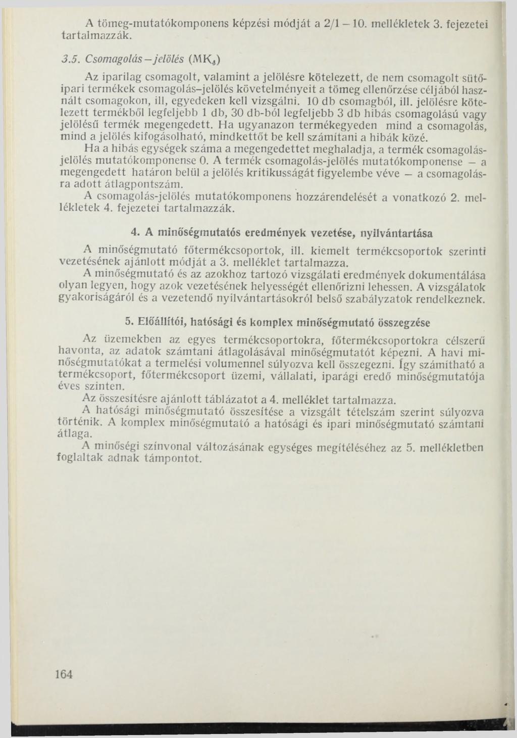 A tömeg-mutatókomponens képzési módját a 2/1-10. mellékletek 3. fejezetei tartalmazzák. 3.5.