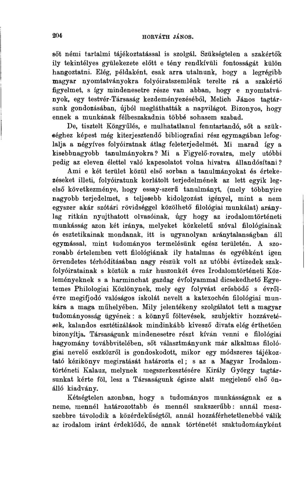 204 HOEVÁTH JÁNOS. sőt némi tartalmi tájékoztatással is szolgál. Szükségtelen a szakértők ily tekintélyes gyülekezete előtt e tény rendkívüli fontosságát külön hangoztatni.