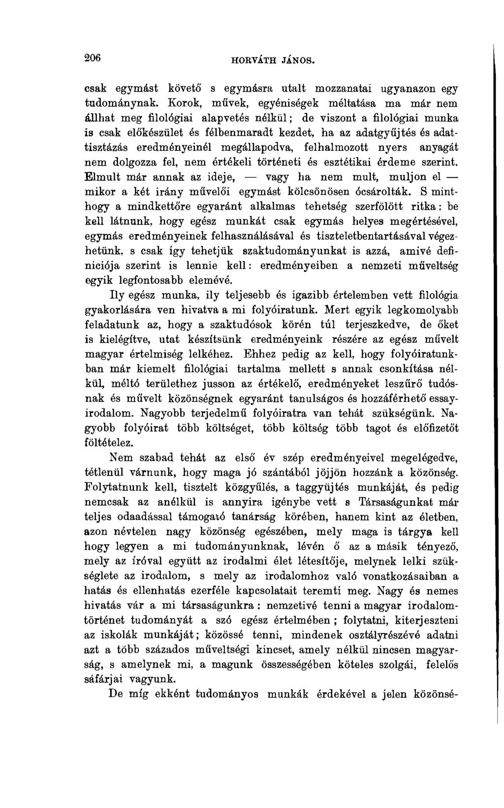 206 HOEVÁTH JÁNOS. csak egymást követő s egymásra utalt mozzanatai ugyanazon egy tudománynak.
