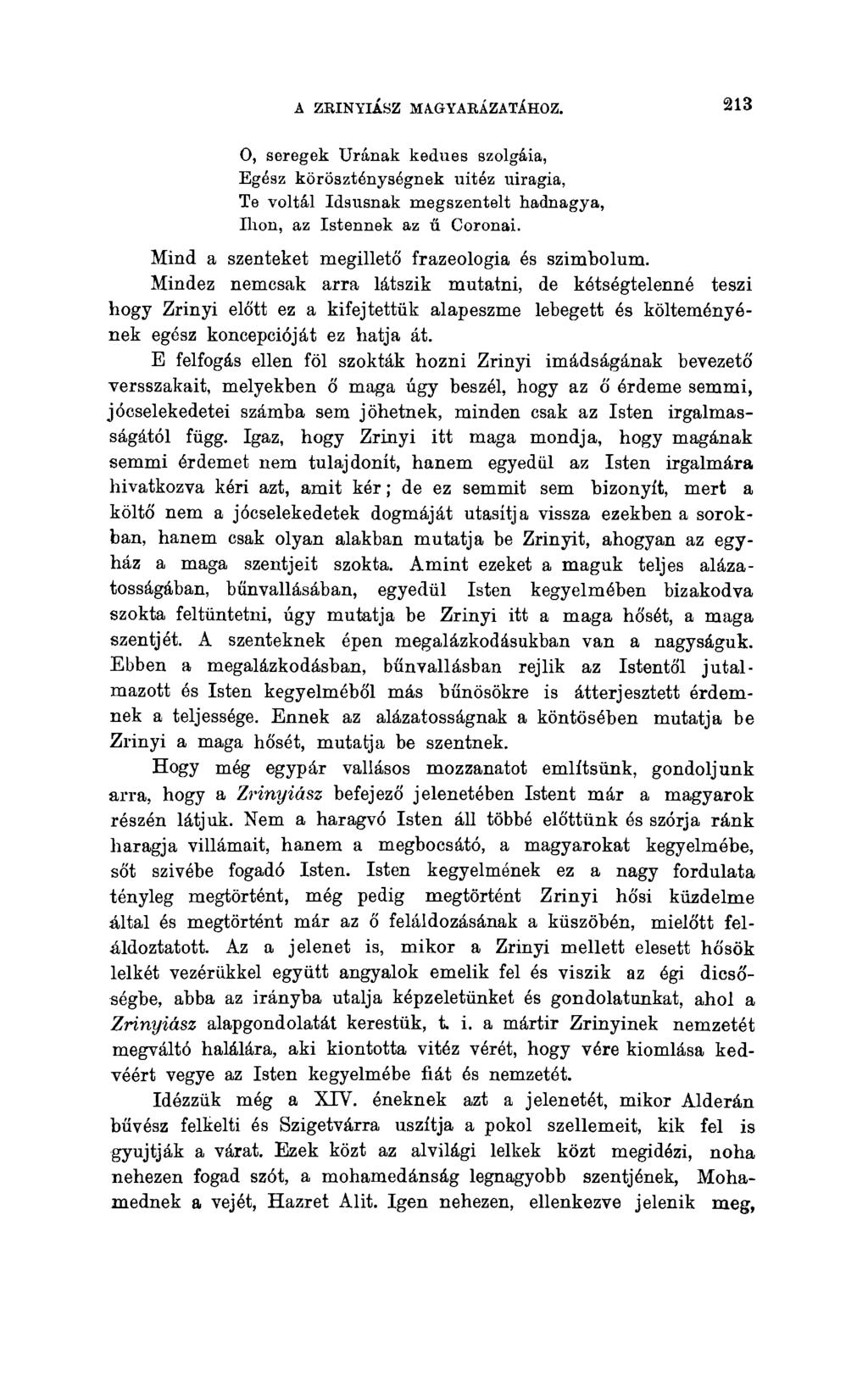 A ZKINYIÁSZ MAGYARÁZATÁHOZ. 213 О, seregek Urának kedues szolgáia, Egész köröszténységnek uitéz uiragia, Te voltál Idsusnak megszentelt hadnagya, Ihon, az Istennek az ű Coronai.