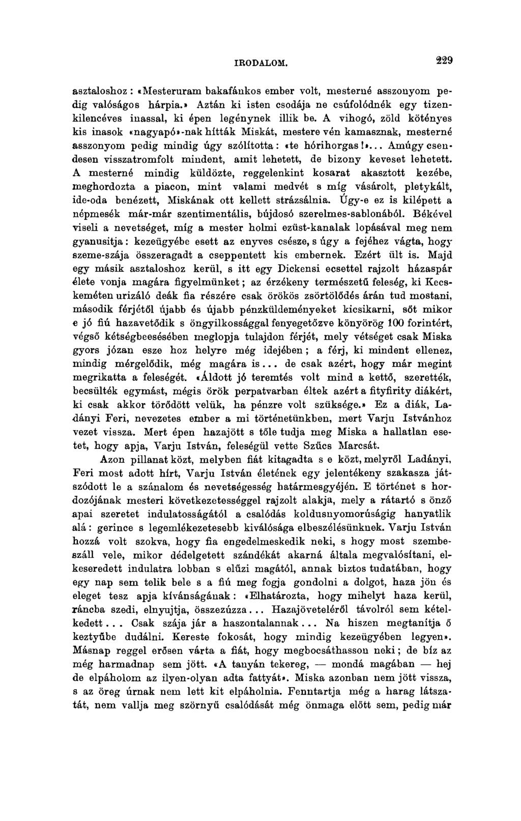IRODALOM. 229 asztaloshoz : «Mesteruram bakafánkos ember volt, mesterné asszonyom pedig valóságos hárpia.